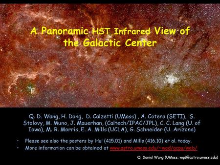 A Panoramic HST Infrared View of the Galactic Center Q. D. Wang, H. Dong, D. Calzetti (UMass), A. Cotera (SETI), S. Stolovy, M. Muno, J. Mauerhan, (Caltech/IPAC/JPL),