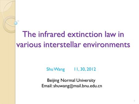 The infrared extinction law in various interstellar environments 1 Shu Wang 11, 30, 2012 Beijing Normal University   mail.bnu.edu.cn.