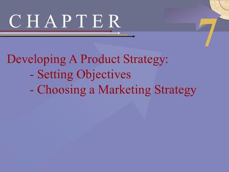 McGraw-Hill/Irwin © 2002 The McGraw-Hill Companies, Inc., All Rights Reserved. C H A P T E R Developing A Product Strategy: - Setting Objectives - Choosing.