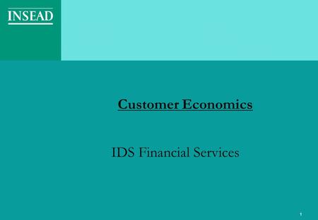 1 Customer Economics IDS Financial Services. P4 Sept/Oct -2003Services Marketing – Professor V. Padmanabhan2 Marketing Opportunities Retain Acquire and.