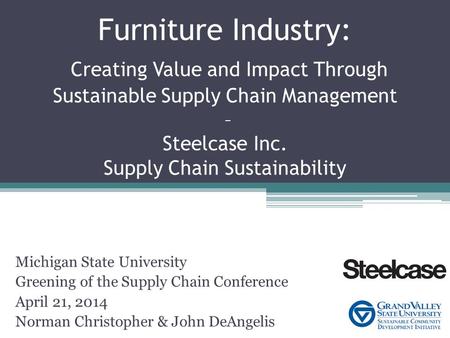 Furniture Industry: Creating Value and Impact Through Sustainable Supply Chain Management – Steelcase Inc. Supply Chain Sustainability Michigan State University.