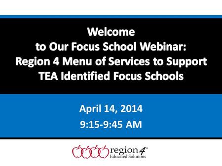 April 14, 2014 9:15-9:45 AM. Accountability & Leadership SolutionsRegion 4 ESC 4 ESC Kelly Ingram Director, Accountability & Leadership Solutions