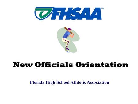 Florida High School Athletic Association New Officials Orientation.