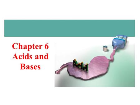 Chapter 6 Acids and Bases. 2 Stomach Acid & Heartburn the cells that line your stomach produce hydrochloric acid to kill unwanted bacteria to help break.