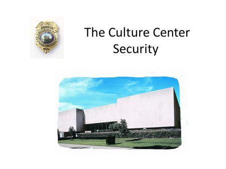 The Culture Center Security. THE HUMAN RESOURCE COORDINATOR WILL INFORM SECURITY OF: NAME DATE OF ARRIVAL, ADDRESS, PHONE # THE SUPERVISOR WILL INFORM.