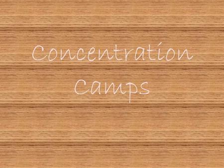 Concentration Camps. By Nicole Caswell 3 rd Period October 2010.