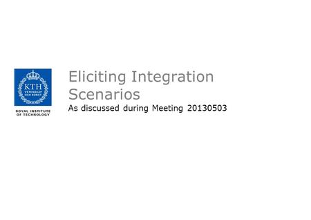 Eliciting Integration Scenarios As discussed during Meeting 20130503.