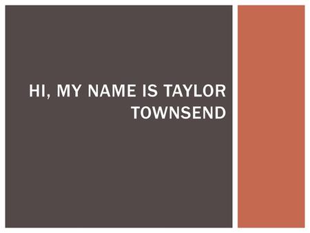 HI, MY NAME IS TAYLOR TOWNSEND.  I am 20 years old.  I moved to Asheville, NC in 2012.  I am originally from Memphis, TN. Driving, it takes about.