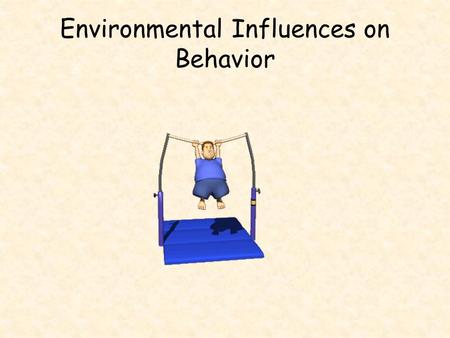 Environmental Influences on Behavior