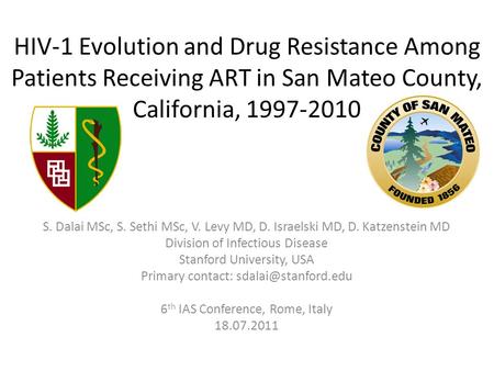 HIV-1 Evolution and Drug Resistance Among Patients Receiving ART in San Mateo County, California, 1997-2010 S. Dalai MSc, S. Sethi MSc, V. Levy MD, D.