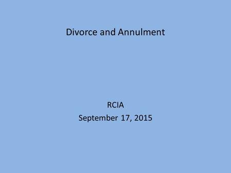 Divorce and Annulment RCIA September 17, 2015. What’s the Big Deal? Matthew 19: 3-9 Some Pharisees approached him, and tested him, saying, Is it lawful.