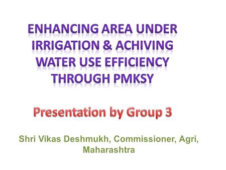 Objectives  Convergence of investments in irrigation  Enhance access to irrigation  Integration of water source, distribution and application  Improved.