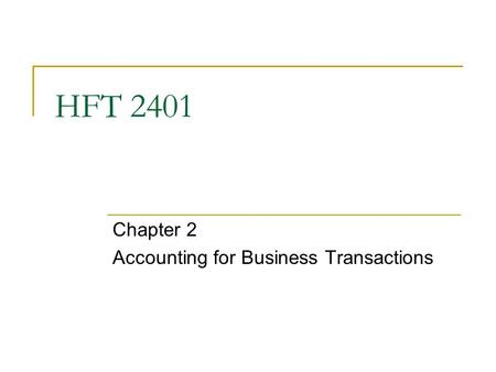 HFT 2401 Chapter 2 Accounting for Business Transactions.