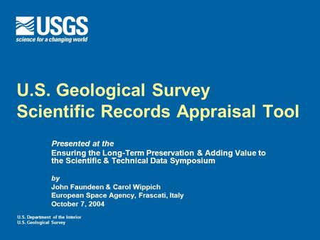 U.S. Department of the Interior U.S. Geological Survey U.S. Geological Survey Scientific Records Appraisal Tool Presented at the Ensuring the Long-Term.