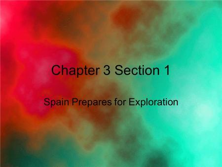 Chapter 3 Section 1 Spain Prepares for Exploration.