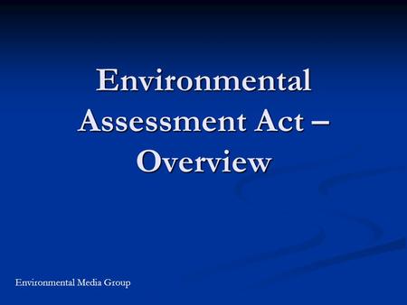 Environmental Assessment Act – Overview Environmental Media Group.