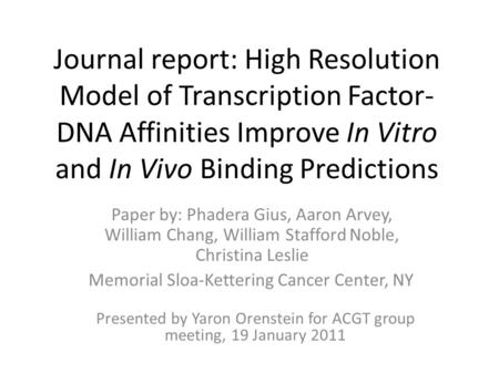 Journal report: High Resolution Model of Transcription Factor- DNA Affinities Improve In Vitro and In Vivo Binding Predictions Paper by: Phadera Gius,