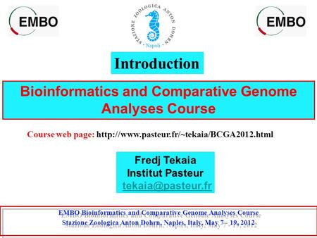 Bioinformatics and Comparative Genome Analyses Course Course web page:  EMBO Bioinformatics and Comparative.