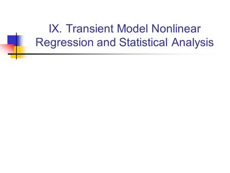 IX. Transient Model Nonlinear Regression and Statistical Analysis.