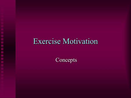 Exercise Motivation Concepts Concepts. Differences Between Sport & Exercise Sport is selective Sport is selective Lifespan differences with sport/exercise.