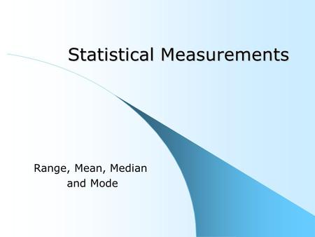 Statistical Measurements Range, Mean, Median and Mode.