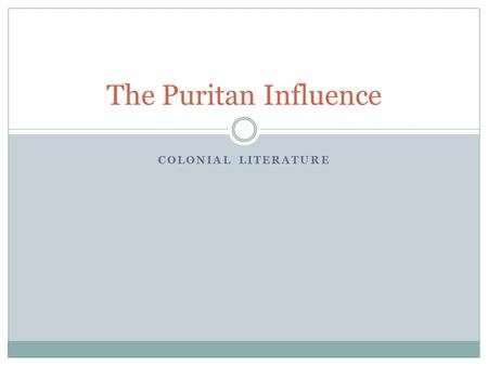 COLONIAL LITERATURE The Puritan Influence. History Puritan is a broad term that refers to any of a number of Protestant sects who were considered “Nonconformists”