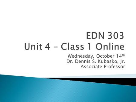 Wednesday, October 14 th Dr. Dennis S. Kubasko, Jr. Associate Professor.