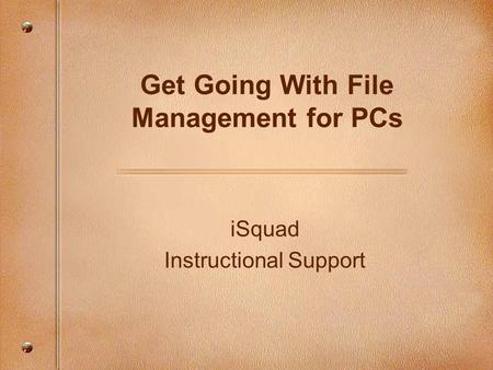 ISquad Instructional Support Get Going With File Management for PCs.