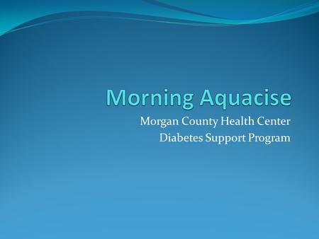 Morgan County Health Center Diabetes Support Program.