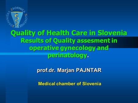 Quality of Health Care in Slovenia Results of Quality assesment in operative gynecology and perinatology. Quality of Health Care in Slovenia Results of.