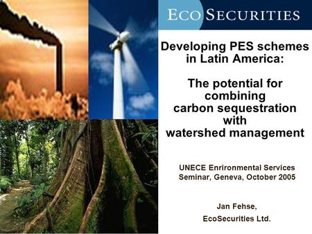 Developing PES schemes in Latin America: The potential for combining carbon sequestration with watershed management UNECE Enrironmental Services Seminar,