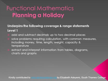 Underpins the following coverage & range statements Level 1  add and subtract decimals up to two decimal places  solve problems requiring calculation,