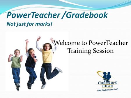 PowerTeacher /Gradebook Not just for marks! Welcome to PowerTeacher Training Session.