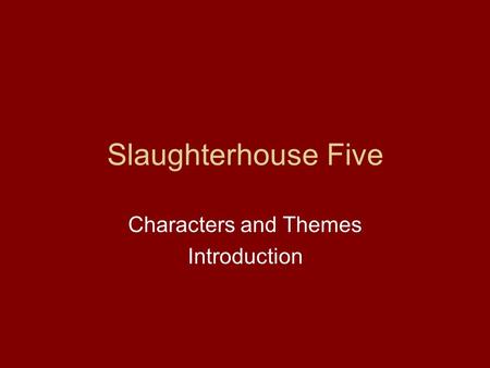 Slaughterhouse Five Characters and Themes Introduction.