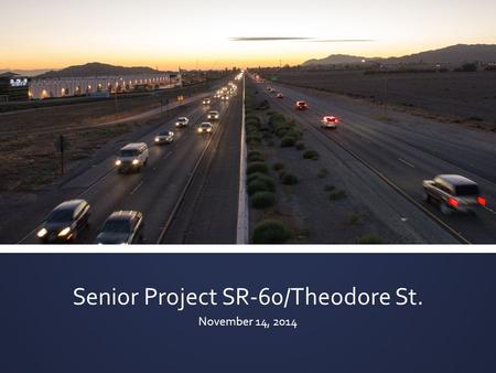 Senior Project SR-60/Theodore St. November 14, 2014.