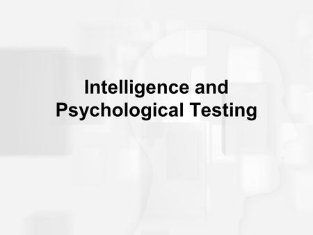 Intelligence and Psychological Testing