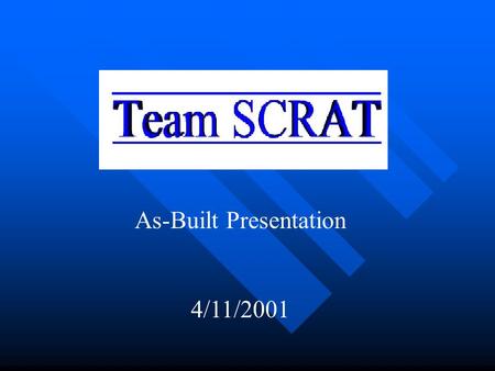 As-Built Presentation 4/11/2001. Team Information Team SCRAT: Phil Dudas Bryan Schnebly Sponsor: Harlan Mitchell, Intel Corp.