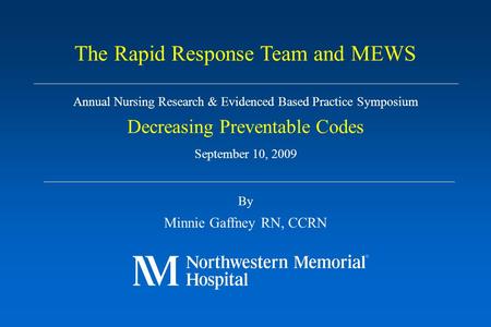 Annual Nursing Research & Evidenced Based Practice Symposium Decreasing Preventable Codes September 10, 2009 By Minnie Gaffney RN, CCRN The Rapid Response.