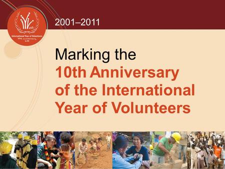 2001–2011 Marking the 10th Anniversary of the International Year of Volunteers.