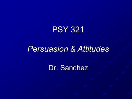 PSY 321 Persuasion & Attitudes Dr. Sanchez. Today’s Plan: Persuasion Elaboration Likelihood Model: Last Week Persuasive Cues Self-persuasion Persuasion.