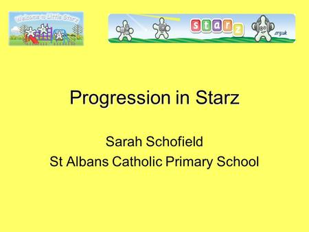 Progression in Starz Sarah Schofield St Albans Catholic Primary School.