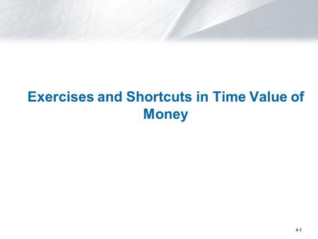 4-1 Exercises and Shortcuts in Time Value of Money.