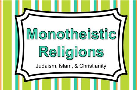 Judaism, Islam, & Christianity. Judaism, Christianity, & Islam are major religions practiced in Europe. Followers of each practice monotheism, a belief.