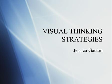 VISUAL THINKING STRATEGIES Jessica Gaston. WHAT’S GOING ON IN THIS PICTURE?