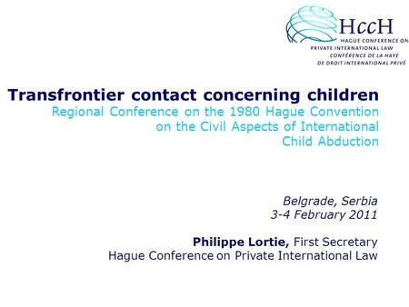 Transfrontier contact concerning children Regional Conference on the 1980 Hague Convention on the Civil Aspects of International Child Abduction Belgrade,