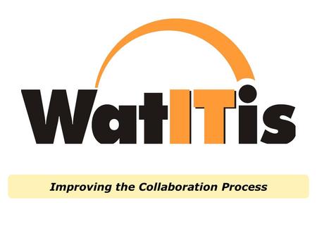 Improving the Collaboration Process. Policy Technical WatITis | Strengthening Collaboration | December 8, 2009 | ***Program Title*** UCIST CTSC.