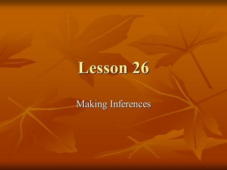 Lesson 26 Making Inferences. We often need to use existing data to make an educated guess about the future. You might use your knowledge of how often.