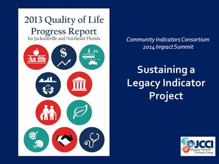 Sustaining a Legacy Indicator Project Community Indicators Consortium 2014 Impact Summit.