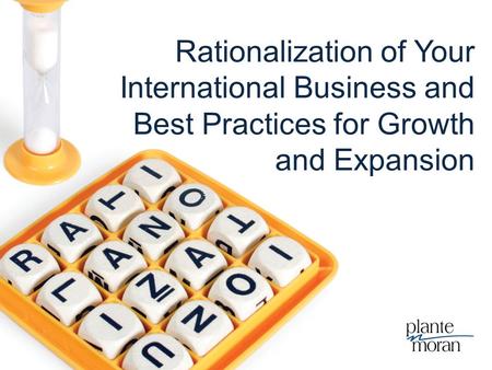 Rationalization of Your International Business and Best Practices for Growth and Expansion.