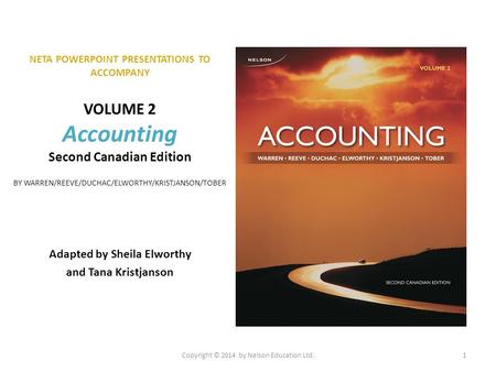 NETA POWERPOINT PRESENTATIONS TO ACCOMPANY VOLUME 2 Accounting Second Canadian Edition BY WARREN/REEVE/DUCHAC/ELWORTHY/KRISTJANSON/TOBER Adapted by Sheila.